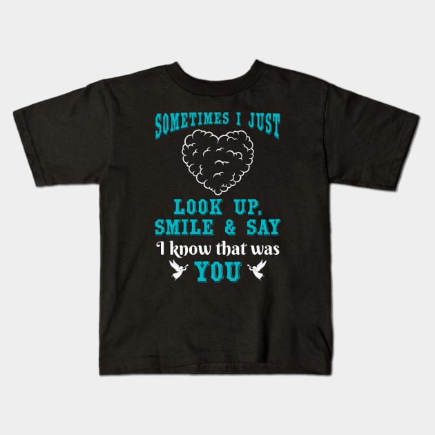 Sometimes I Just Look Up, Smile and Say I Know that was You Kids T-Shirt by The Printee Co